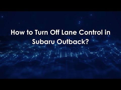 How to Turn Off Lane Control in Subaru Outback?