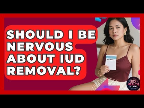 Should I Be Nervous About IUD Removal? - Sex Health Expert