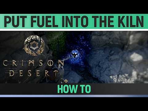 Crimson Desert - Put fuel into the kiln - How to
