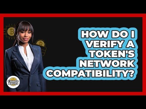 How Do I Verify A Token's Network Compatibility?