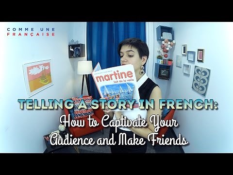 Telling a Story in French: How to Captivate Your Audience and Make Friends