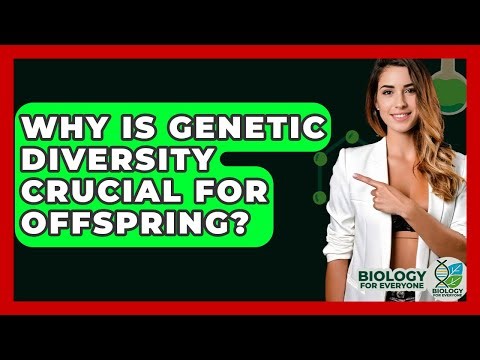 Why Is Genetic Diversity Crucial For Offspring? - Biology For Everyone