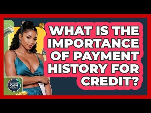 What Is The Importance Of Payment History For Credit? - Couples Cash Course