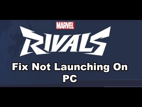 How To Fix Marvel Rivals Not Launching/Won't Launch On PC