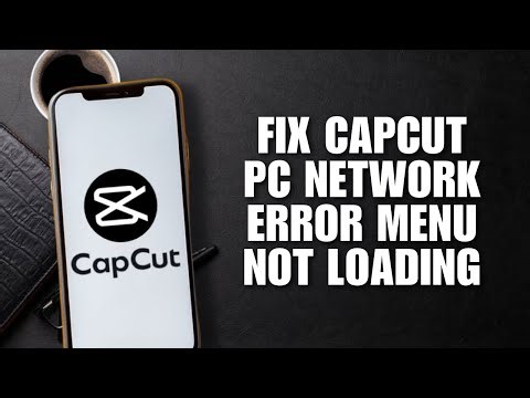 Fix CapCut PC Network Error Menu Not Loading (Quick Fix)