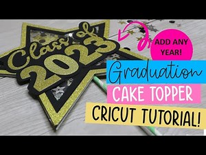 Graduation Cake Topper Cricut Tutorial