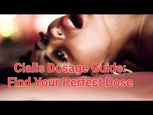 Cialis Dosage Guide Find Your Perfect Dose