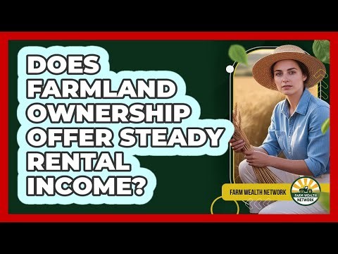 Does Farmland Ownership Offer Steady Rental Income?
