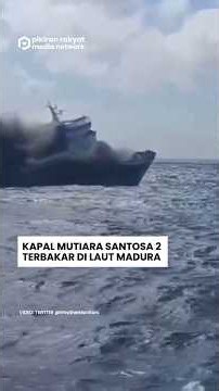 Kapal Mutiara Santosa 2 Terbakar di Laut Madura