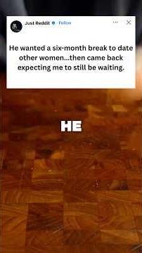 He Took a 6-Month Break to Date Other Women... Then Expected Me to Be Waiting