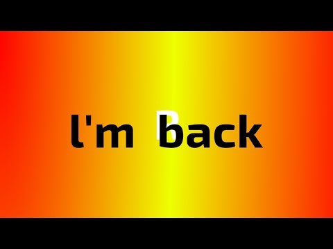 l'm back