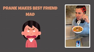Prank Makes Best Friend Mad