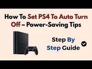 How To Set PS4 To Auto Turn Off – Power-Saving Tips