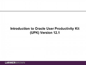Larmer Brown's Introduction to Oracle User Productivity Kit (UPK)