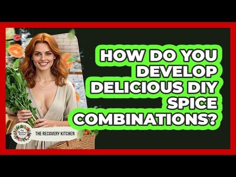 How Do You Develop Delicious DIY Spice Combinations?