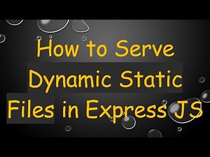 How to Serve Dynamic Static Files in Express JS