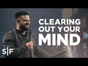 Clearing Out Your Mind | Steven Furtick