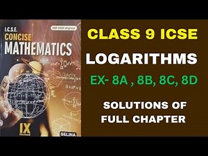 ICSE CLASS 9 | CHAPTER 8 - LOGARITHMS | EX - 8A , 8B, 8C, 8D SOLUTIONS | CONCISE MATHS | SELINA