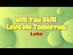 Lobo - Will You Still Love Me Tomorrow Karaoke Version