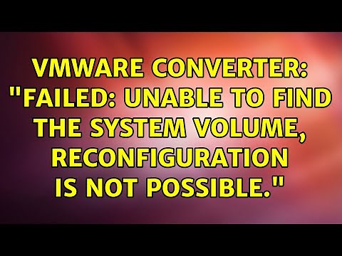 VMware Converter: "FAILED: Unable to find the system volume, reconfiguration is not possible."