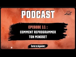 Les clés pour reprogrammer ton Mindset - Podcast ETL 11