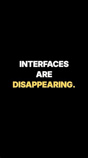 Interfaces Are Disappearing (Here’s Why)