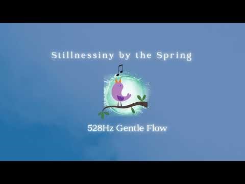 Stillnessiny by the Spring 🍃528Hz Gentle Flow