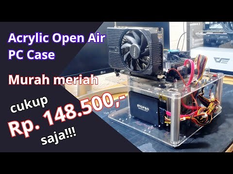Acrylic Open Air PC Case Murah Meriah!!!