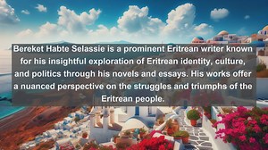 Exploring Eritrean Literary Heritage: Top 10 Famous Writers from Eritrea