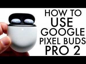 How To Use Google Pixel Bud Pro 2! (Complete Beginners Guide)