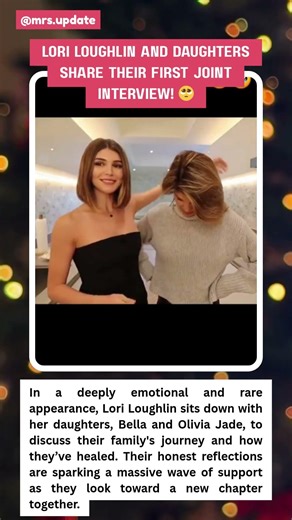 Lori Loughlin & Daughters’ FIRST Joint Interview! 🥺 #LoriLoughlin #OliviaJade