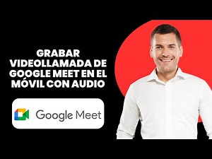 Cómo grabar una videollamada de Google Meet en el móvil con audio