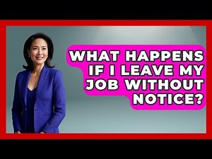 What Happens If I Leave My Job Without Notice? - Job Success Network