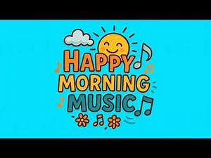 Happy Morning Music ☀️ Start Your Day with Positive Energy, Smiles & Good Vibes