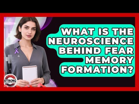 What Is The Neuroscience Behind Fear Memory Formation? - Strong Survivors Network