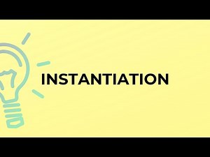 What is the meaning of the word INSTANTIATION?