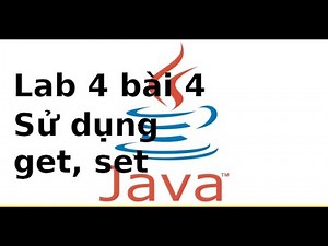 Java 1 cơ bản - Lab4 bài 4 - Sử dụng get, set trong java