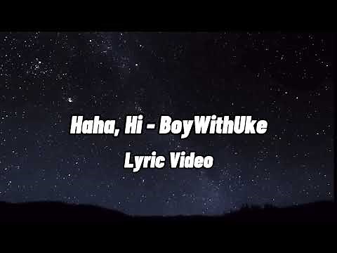 BoyWithUke - HaHa, Hi (Lyric Video)