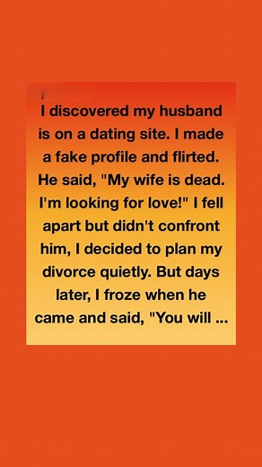 I discovered my husband is on a dating site. I made a fake profile and flirted. He said, 'My wife is dead. I'm looking for love!' I fell apart but didn't confront him, I decided to plan my divorce quietly. But days later, I froze when he came and said, 'You will …'" 😍 Full Story 👇: | Animal Friends Love