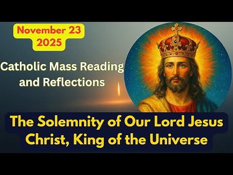 Catholic Mass Reading and Reflections November 23 2025~The Solemnity of Our Lord Jesus Christ, King