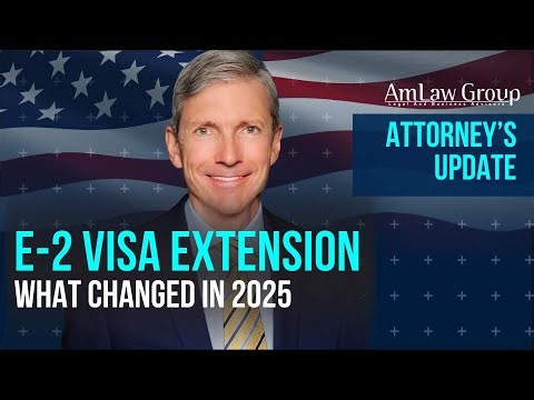E-2 Visa Extension 2025 Update | Attorney Explains