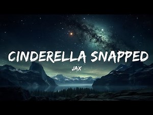 Jax - Cinderella Snapped (Lyrics) | 15p Lyrics/Letra
