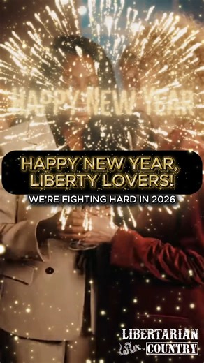 Happy New Year, Liberty Lovers! 2026 is going to be a year of fighting hard and spreading the libertarian message. #libertarian #political #newyear2026 #fightthepower #libertarianism #ancap #punk | Libertarian Country