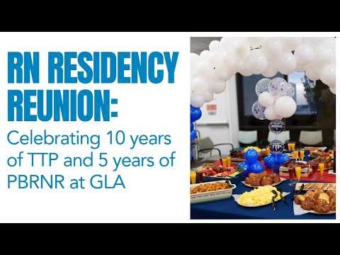 RN Residency Reunion: Celebrating 10 years of TTP and 5 years of PBRNR at GLA