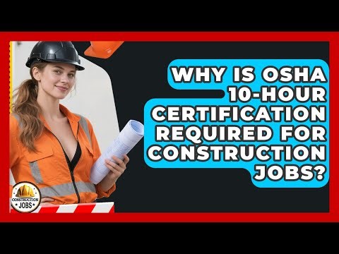 Why Is OSHA 10-Hour Certification Required For Construction Jobs? - Construction Jobs