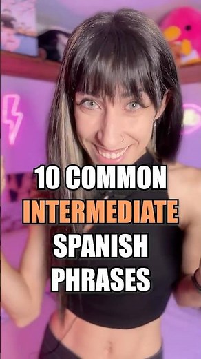 10 Common Intermediate Spanish Phrases