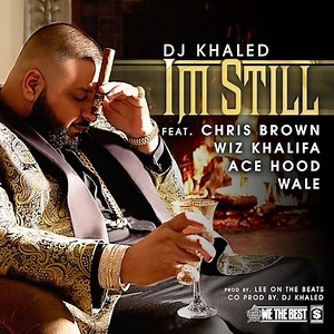 DJ Khaled – ‘I’m Still’ (Feat. Chris Brown, Wale, Wiz Khalifa & Ace Hood)