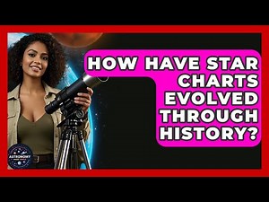How Have Star Charts Evolved Through History? - Astronomy Made Simple