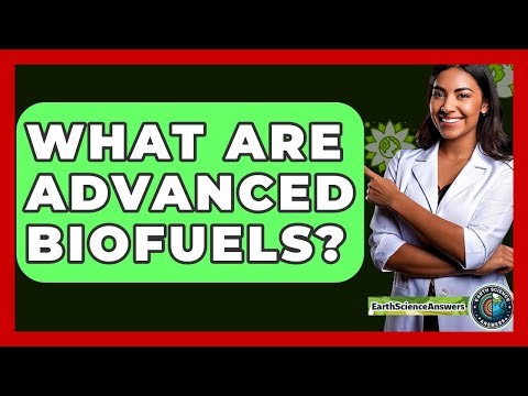 What Are Advanced Biofuels? - Earth Science Answers