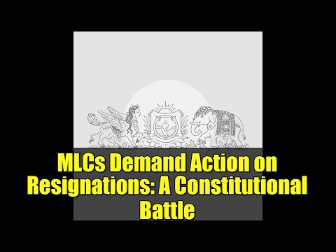 MLCs Demand Action on Resignations: A Constitutional Battle